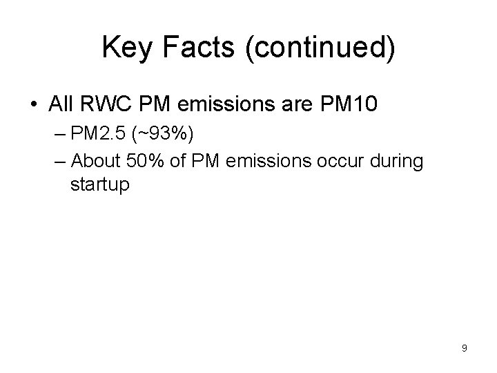 Key Facts (continued) • All RWC PM emissions are PM 10 – PM 2.