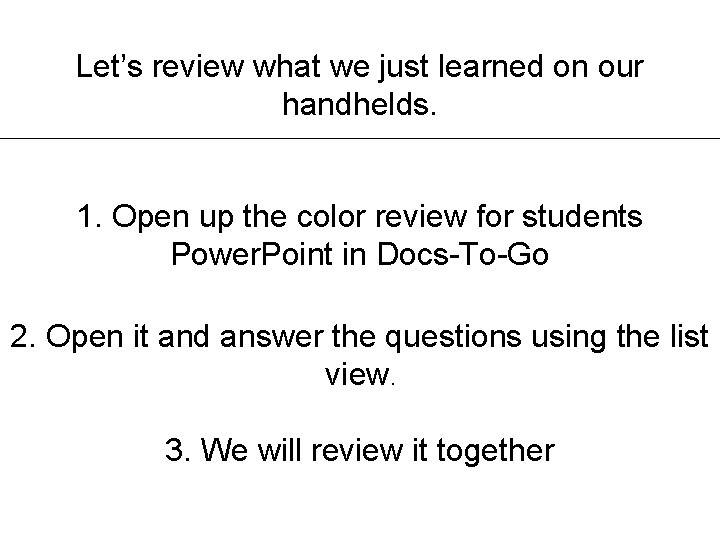 Let’s review what we just learned on our handhelds. 1. Open up the color