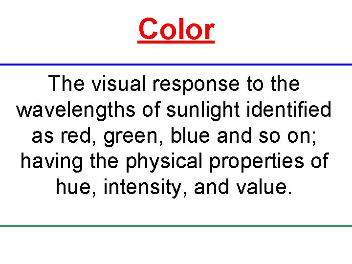 Color The visual response to the wavelengths of sunlight identified as red, green, blue