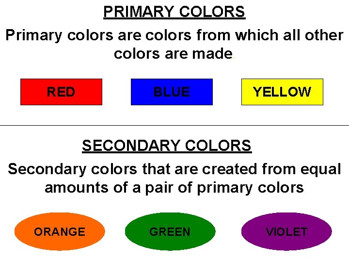 PRIMARY COLORS Primary colors are colors from which all other colors are made. RED