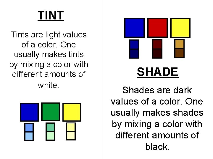 TINT Tints are light values of a color. One usually makes tints by mixing