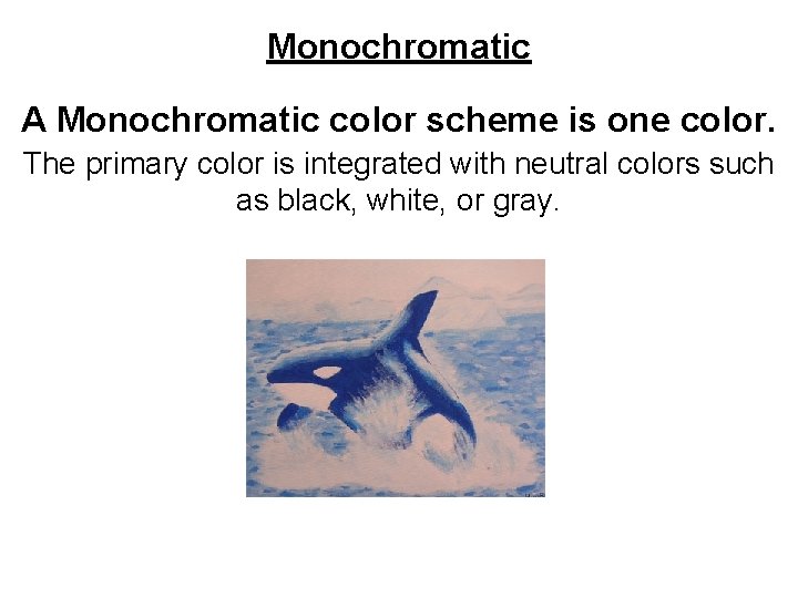 Monochromatic A Monochromatic color scheme is one color. The primary color is integrated with