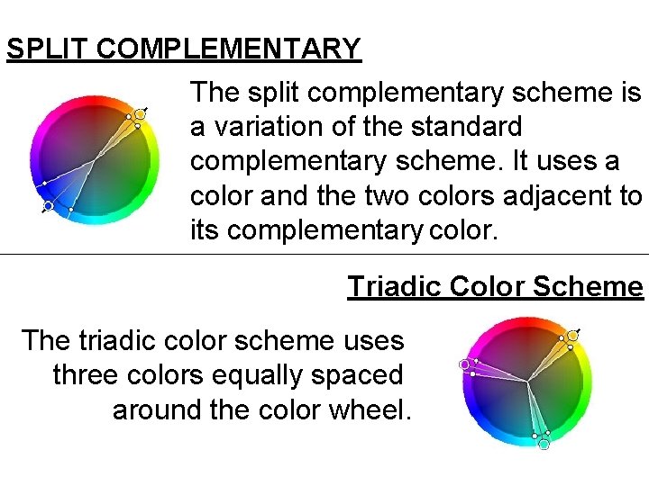 SPLIT COMPLEMENTARY The split complementary scheme is a variation of the standard complementary scheme.