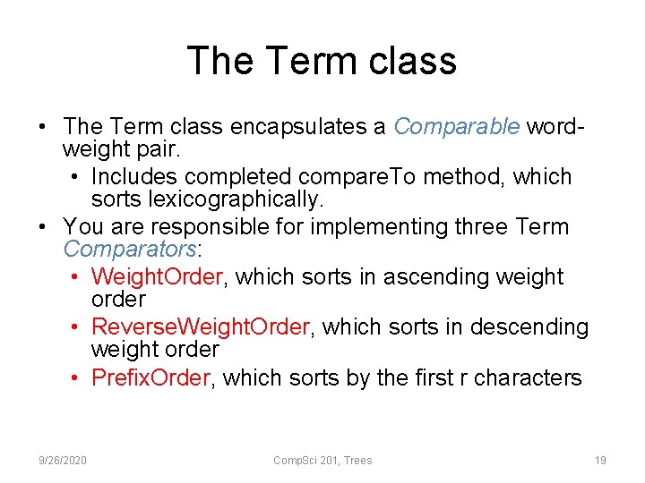 The Term class • The Term class encapsulates a Comparable wordweight pair. • Includes