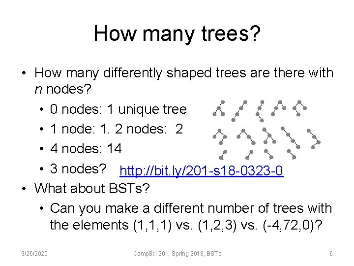 How many trees? • How many differently shaped trees are there with n nodes?