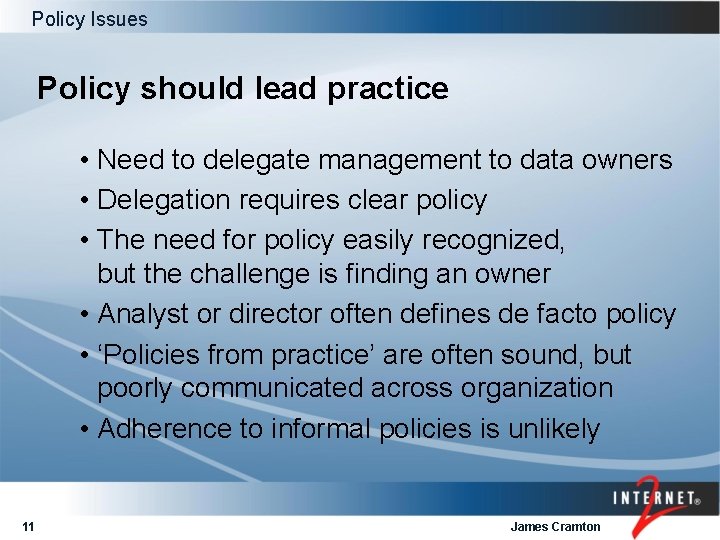 Policy Issues Policy should lead practice • Need to delegate management to data owners