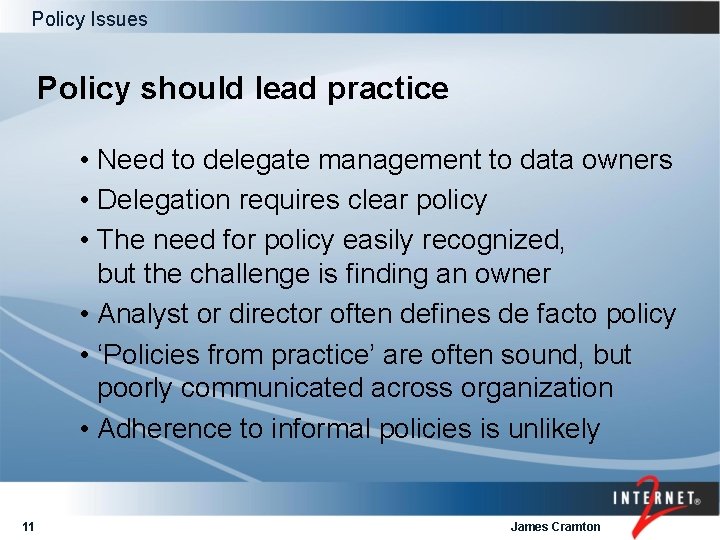Policy Issues Policy should lead practice • Need to delegate management to data owners Policy Issues Policy should lead practice • Need to delegate management to data owners