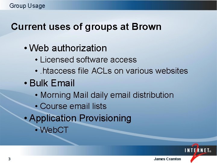 Group Usage Current uses of groups at Brown • Web authorization • Licensed software
