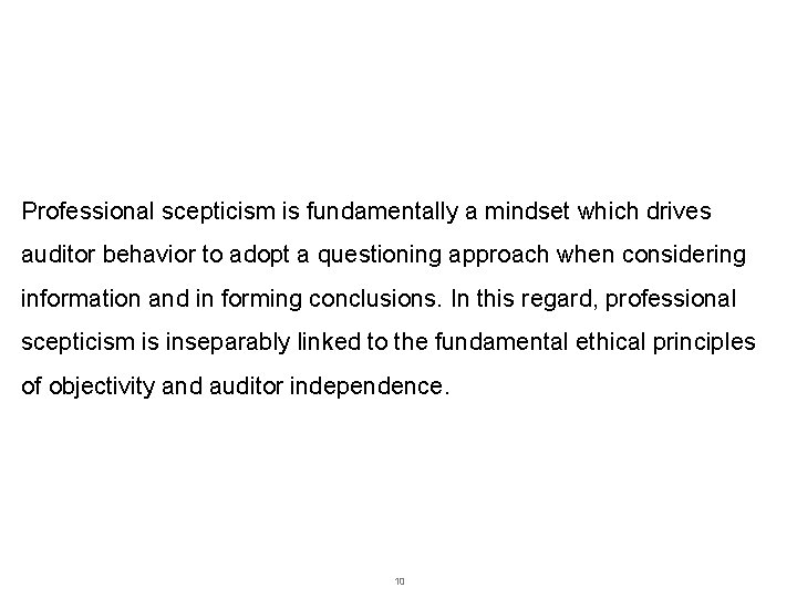 Professional Scepticism Professional scepticism is fundamentally a mindset which drives auditor behavior to adopt