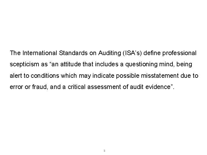 What is professional scepticism? The International Standards on Auditing (ISA’s) define professional scepticism as