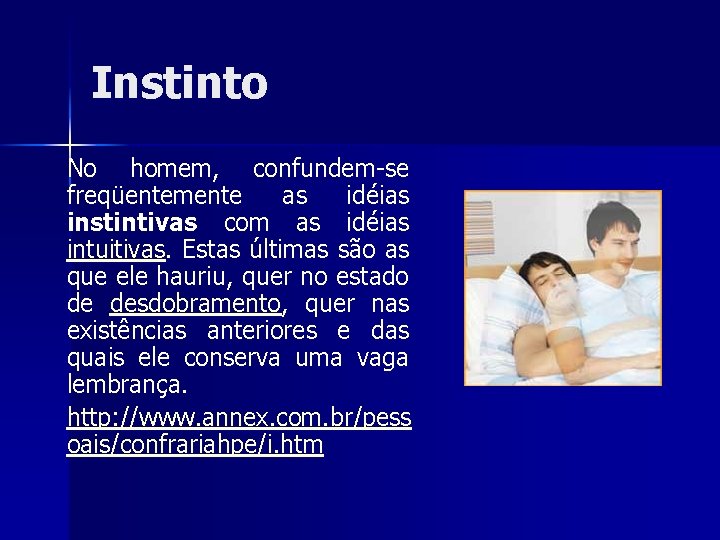 Instinto No homem, confundem-se freqüentemente as idéias instintivas com as idéias intuitivas. Estas últimas