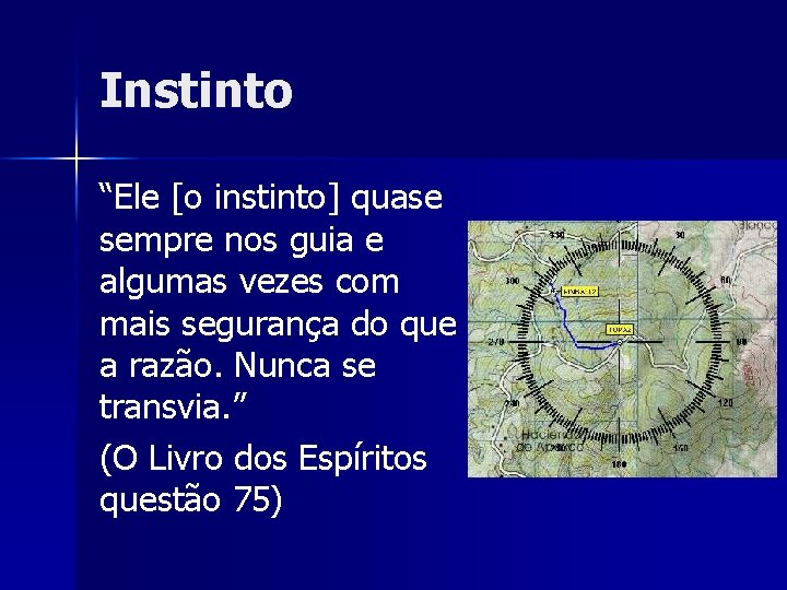 Instinto “Ele [o instinto] quase sempre nos guia e algumas vezes com mais segurança