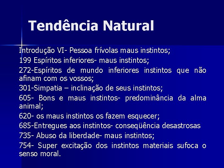 Tendência Natural Introdução VI- Pessoa frívolas maus instintos; 199 Espíritos inferiores- maus instintos; 272