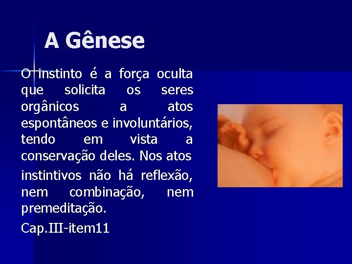 A Gênese O instinto é a força oculta que solicita os seres orgânicos a