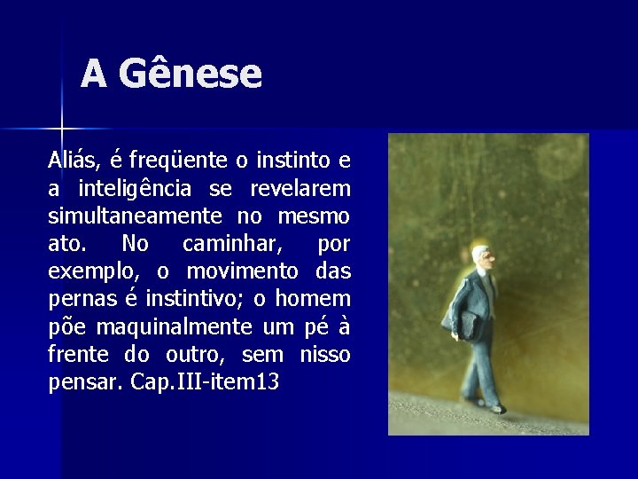 A Gênese Aliás, é freqüente o instinto e a inteligência se revelarem simultaneamente no