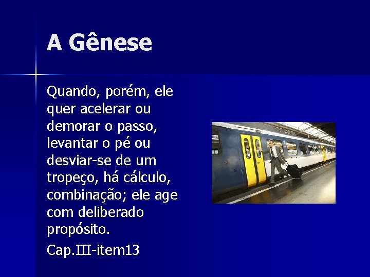 A Gênese Quando, porém, ele quer acelerar ou demorar o passo, levantar o pé