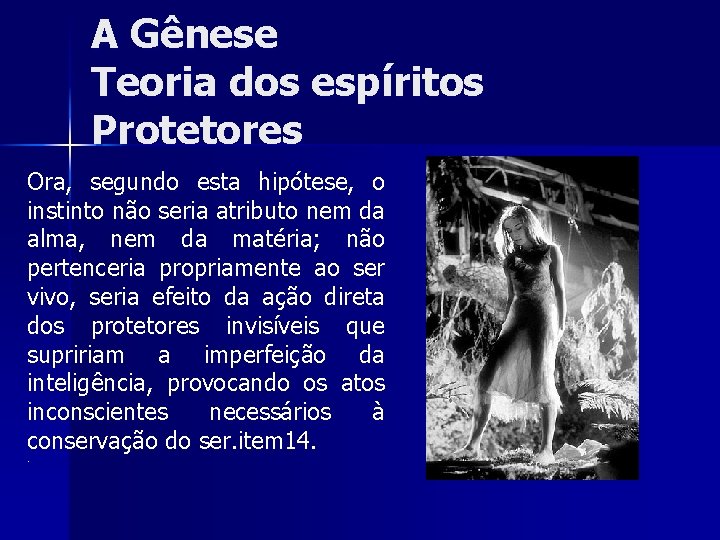 A Gênese Teoria dos espíritos Protetores Ora, segundo esta hipótese, o instinto não seria