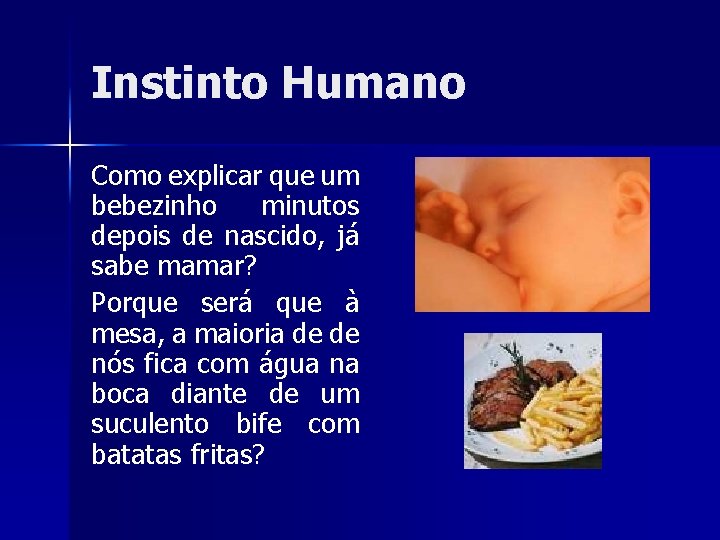 Instinto Humano Como explicar que um bebezinho minutos depois de nascido, já sabe mamar?