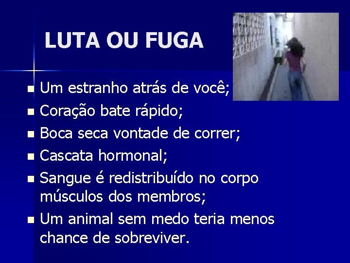 LUTA OU FUGA Um estranho atrás de você; n Coração bate rápido; n Boca