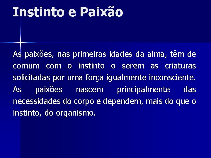 Instinto e Paixão As paixões, nas primeiras idades da alma, têm de comum com