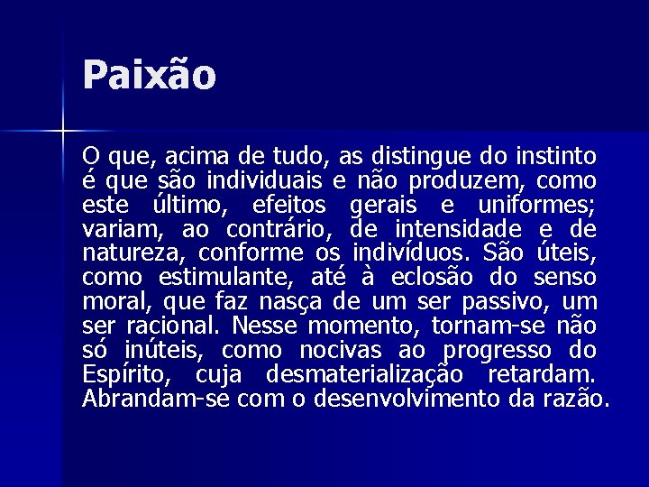 Paixão O que, acima de tudo, as distingue do instinto é que são individuais