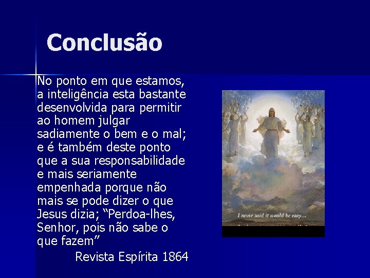 Conclusão No ponto em que estamos, a inteligência esta bastante desenvolvida para permitir ao