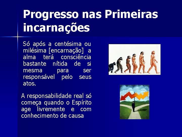 Progresso nas Primeiras incarnações Só após a centésima ou milésima [encarnação] a alma terá