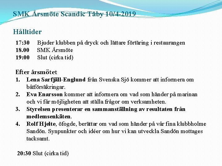 SMK Årsmöte Scandic Täby 10/4 -2019 Hålltider 17: 30 Bjuder klubben på dryck och