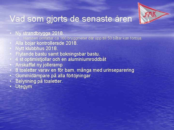 Vad som gjorts de senaste åren • Ny strandbrygga 2018. • • • Hamnen