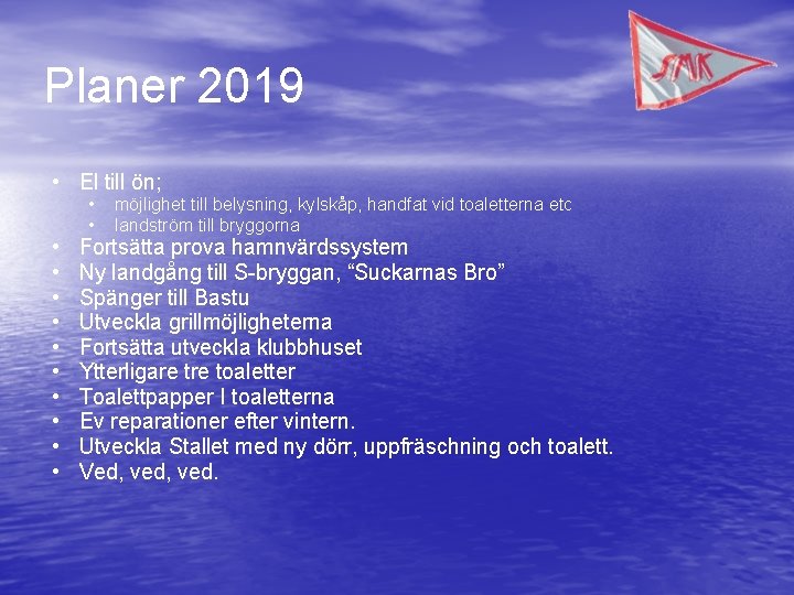 Planer 2019 • El till ön; • • • möjlighet till belysning, kylskåp, handfat