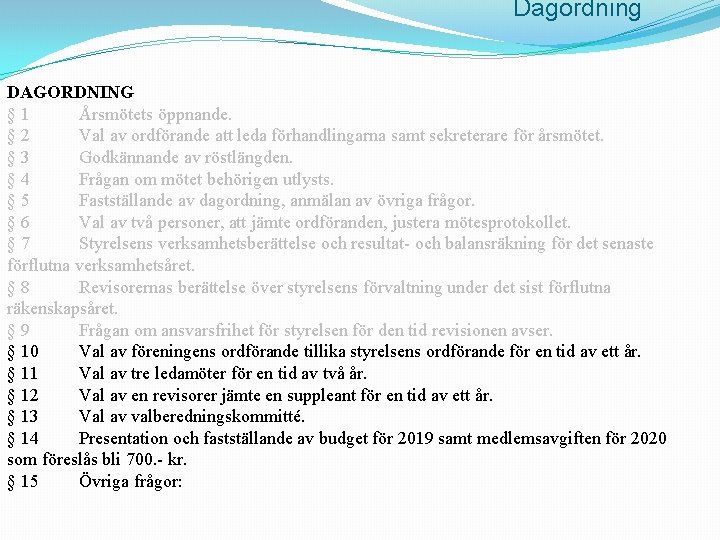 Dagordning DAGORDNING § 1 Årsmötets öppnande. § 2 Val av ordförande att leda förhandlingarna