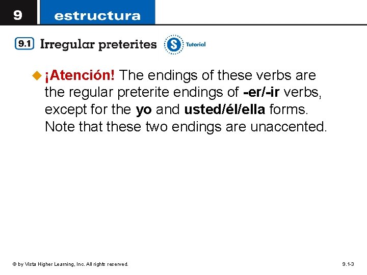 u ¡Atención! The endings of these verbs are the regular preterite endings of -er/-ir