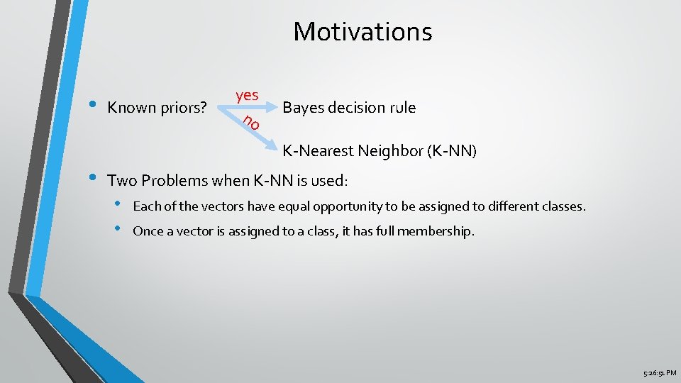 Motivations • Known priors? yes no Bayes decision rule K-Nearest Neighbor (K-NN) • Two