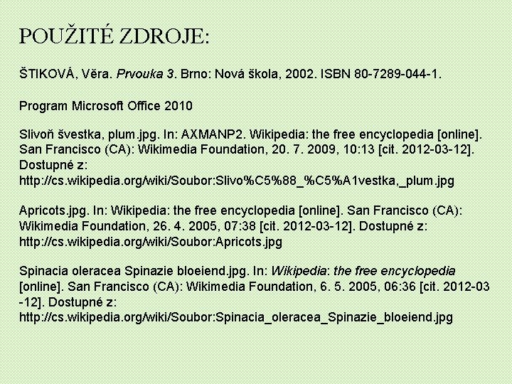 POUŽITÉ ZDROJE: ŠTIKOVÁ, Věra. Prvouka 3. Brno: Nová škola, 2002. ISBN 80 -7289 -044