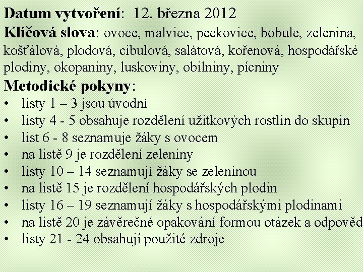 Datum vytvoření: 12. března 2012 Klíčová slova: ovoce, malvice, peckovice, bobule, zelenina, košťálová, plodová,