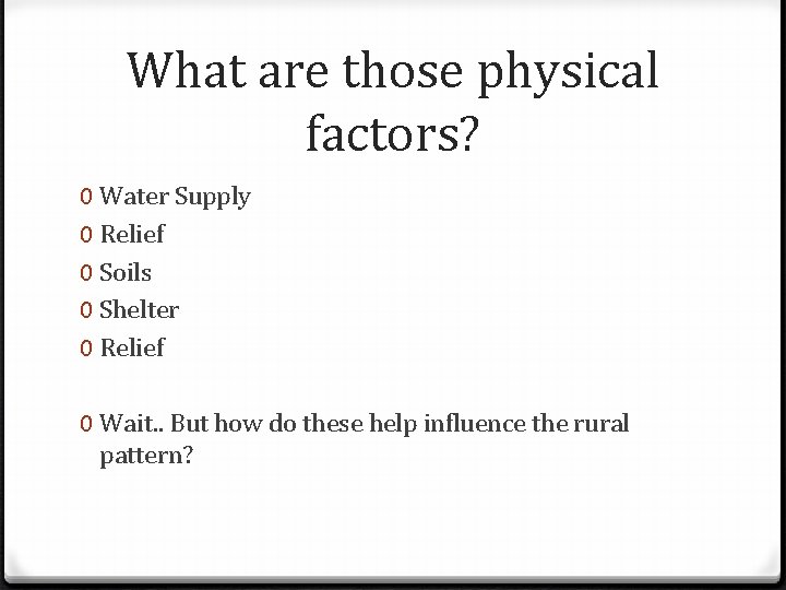 What are those physical factors? 0 Water Supply 0 Relief 0 Soils 0 Shelter