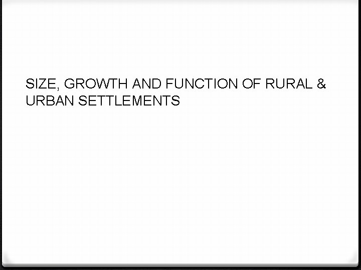SIZE, GROWTH AND FUNCTION OF RURAL & URBAN SETTLEMENTS 