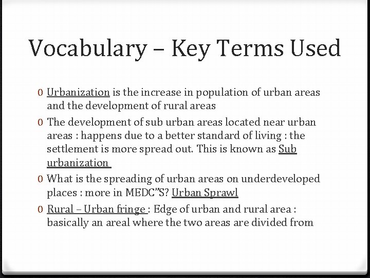 Vocabulary – Key Terms Used 0 Urbanization is the increase in population of urban