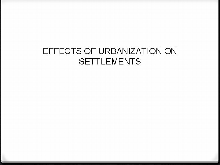 EFFECTS OF URBANIZATION ON SETTLEMENTS 