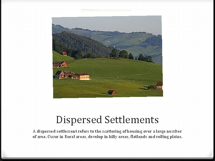 Dispersed Settlements A dispersed settlement refers to the scattering of housing over a large