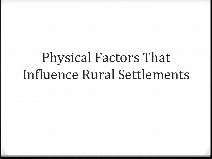 Physical Factors That Influence Rural Settlements 