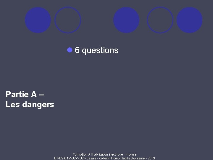 l 6 questions Partie A – Les dangers Formation à l'habilitation électrique - module
