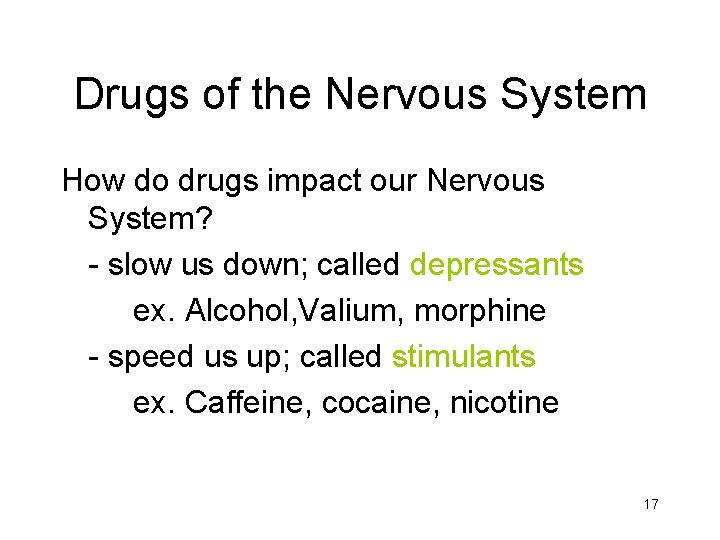 Drugs of the Nervous System How do drugs impact our Nervous System? - slow