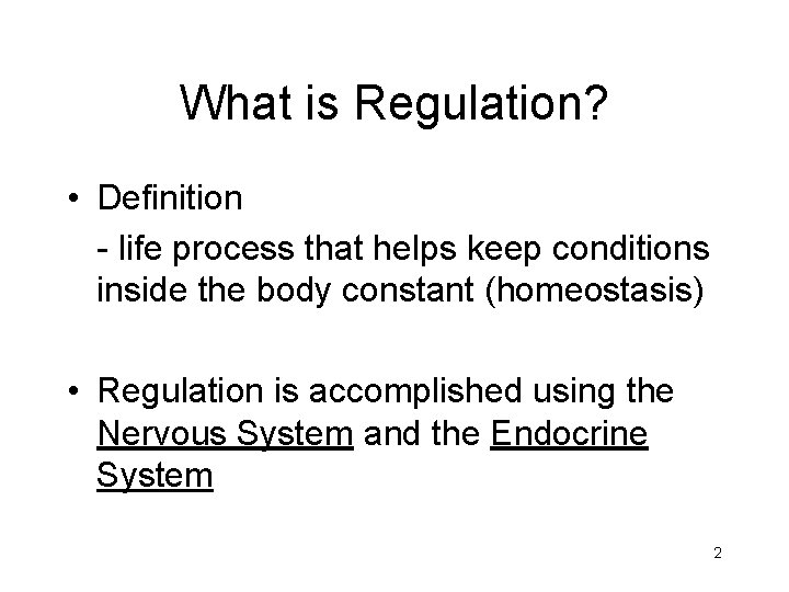What is Regulation? • Definition - life process that helps keep conditions inside the
