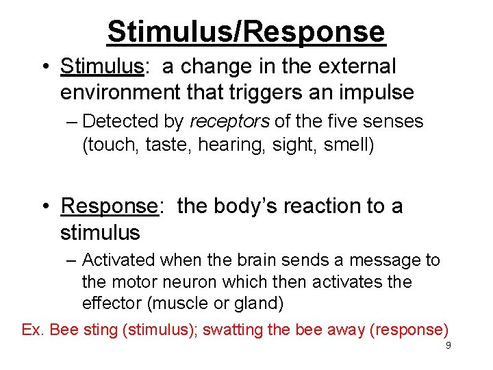 Stimulus/Response • Stimulus: a change in the external environment that triggers an impulse –