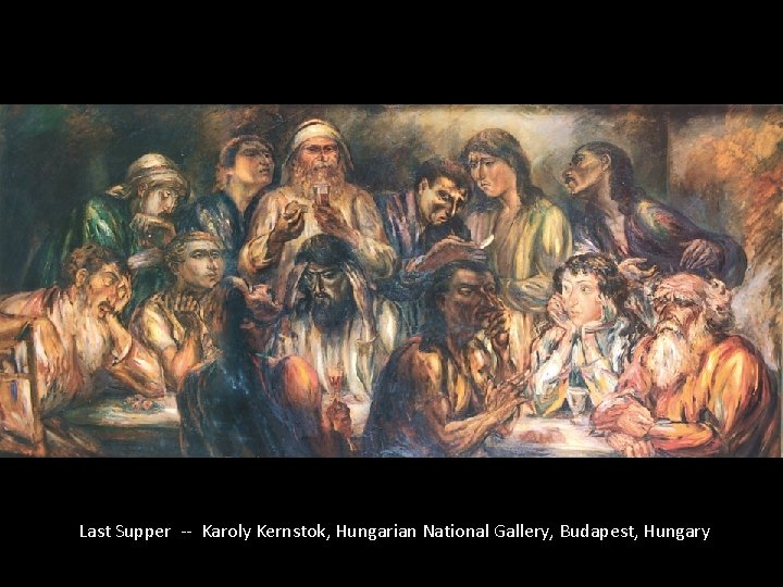 Last Supper -- Karoly Kernstok, Hungarian National Gallery, Budapest, Hungary 