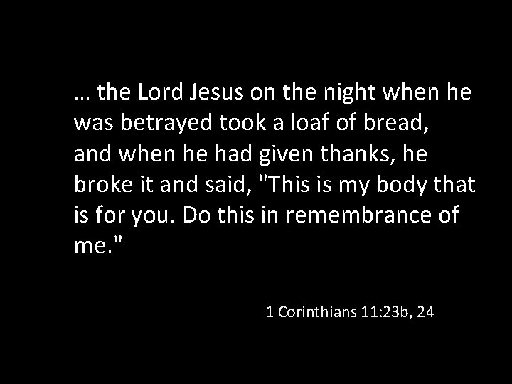 … the Lord Jesus on the night when he was betrayed took a loaf