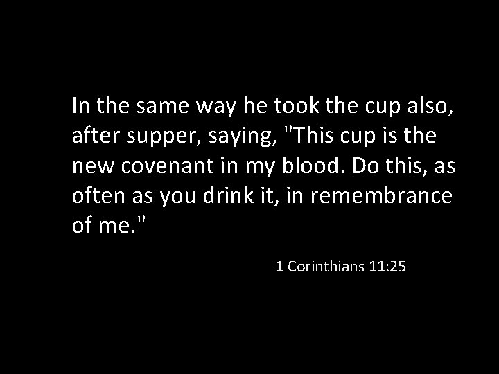 In the same way he took the cup also, after supper, saying, "This cup