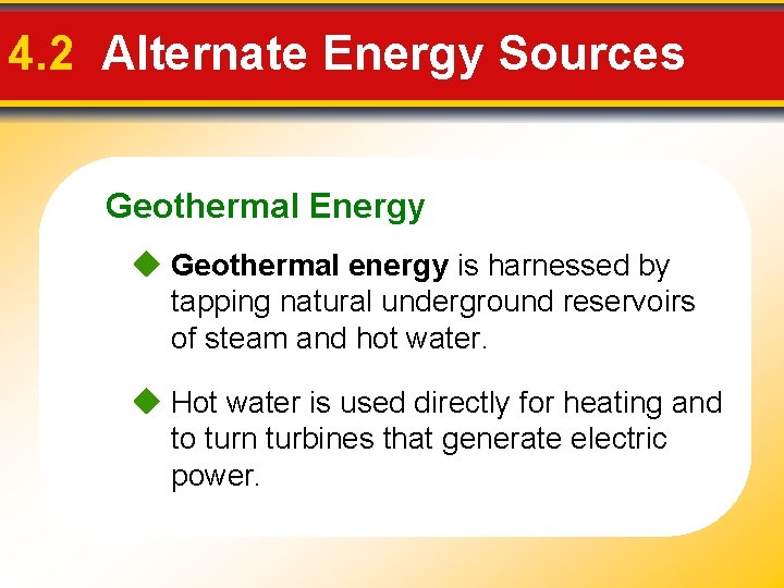 4. 2 Alternate Energy Sources Geothermal Energy Geothermal energy is harnessed by tapping natural