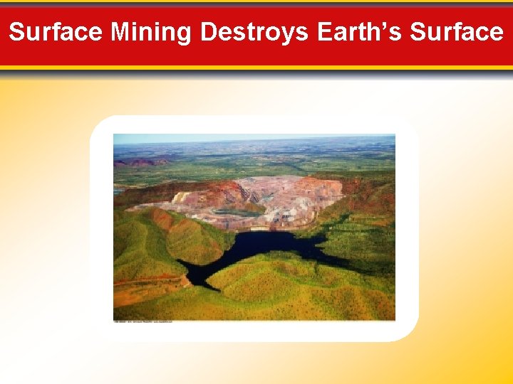 Surface Mining Destroys Earth’s Surface 